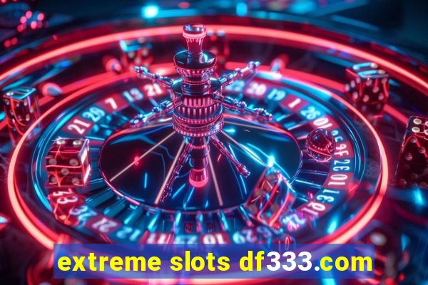 extreme slots df333.com